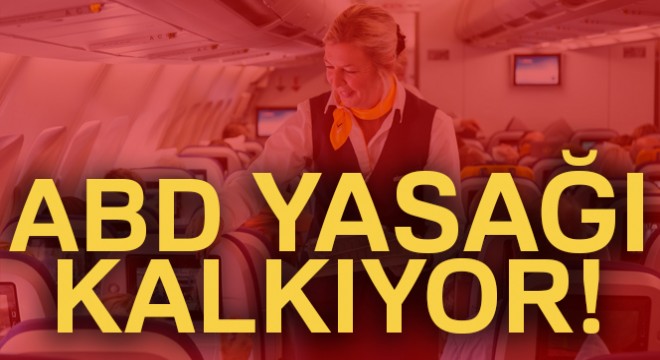 ABD uçuşlarında uygulanan yasak kalkıyor