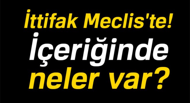AK Parti ile MHP nin ittifak yasa teklifi TBMM ye sunuldu