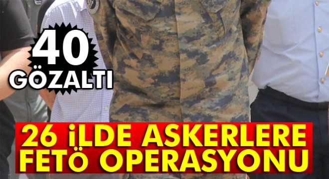 Askerlere 26 ilde  ByLock  operasyonu