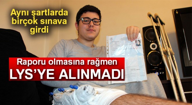 Bacağındaki demir yüzünden LYS’ye alınmadı