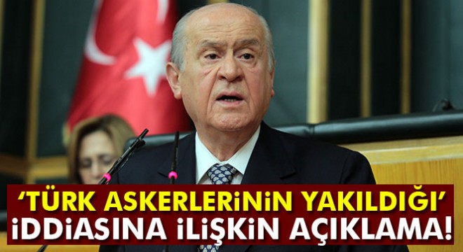 Bahçeli,  DEAŞ ın 2 Türk askerini yaktığı iddialarına  ilişkin konuştu