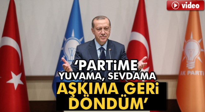 Erdoğan AK Parti ye döndü
