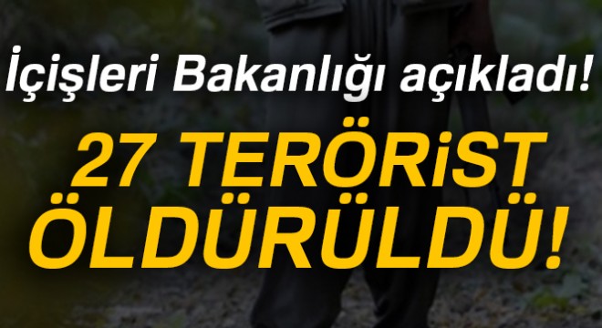 İçişleri Bakanlığı:  Son bir haftada 27 terörist etkisiz hale getirildi 