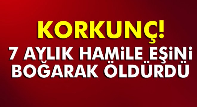 Kayseri de bir vatandaş tartıştığı 7 aylık hamile eşini boğarak öldürdü