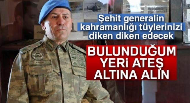 Şehit Tümgeneral Aydın ın büyük kahramanlığı